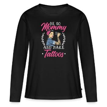Sei so Mama und mach Tattoos Beste Mama Ever Mother - Frauen Premium Bio Langarmshirt - Schwarz - Vorne - Julia (174cm)
