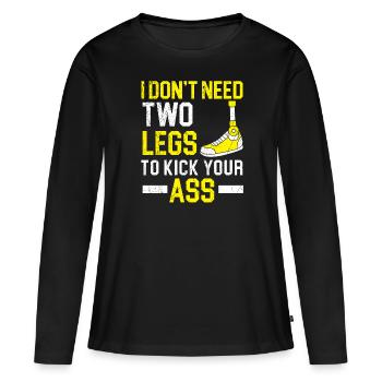 I Don't Need Two Legs To Kick Your Ass Amputee - Women's Premium Organic Long Sleeve Shirt - black - Front - Julia (174cm)