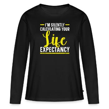 Ich rechne im Stillen Ihre Lebenserwartung - Frauen Premium Bio Langarmshirt - Schwarz - Vorne - Julia (174cm)