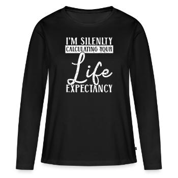 Ich rechne im Stillen Ihre Lebenserwartung - Frauen Premium Bio Langarmshirt - Schwarz - Vorne - Julia (174cm)