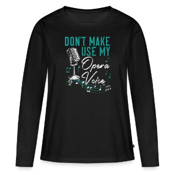 Ne me faites pas utiliser ma voix d’opéra Chanteur d’opéra - T-shirt manches longues Premium bio Femme - noir - Devant - Julia (174cm)