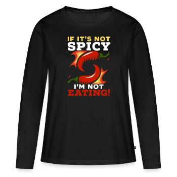 If It's Not Spicy I'm Not Eating Chili Spicy Food - Women's Premium Organic Long Sleeve Shirt - black - Front - Julia (174cm)