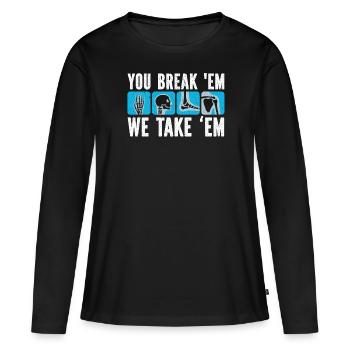 You Break Em We Take Em Radiology Radiologist - Frauen Premium Bio Langarmshirt - Schwarz - Vorne - Julia (174cm)