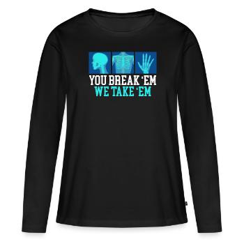 You Break Em We Take Em Radiology Radiologist - Frauen Premium Bio Langarmshirt - Schwarz - Vorne - Julia (174cm)
