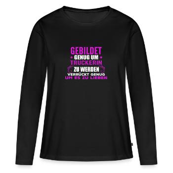 Gebildt und verrückt. Truckerin Geschenk Shirt - Frauen Premium Bio Langarmshirt - Schwarz - Vorne - Julia (174cm)