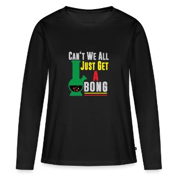 Can't We All Just Get A Bong Cannabis Pot Weed - T-shirt manches longues Premium bio Femme - noir - Devant - Julia (174cm)