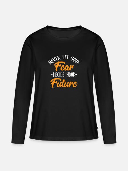 Cool Lassen Sie Ihre Angst nie Ihr zukünftiges Hemd entscheiden - Frauen Premium Bio Langarmshirt - Schwarz