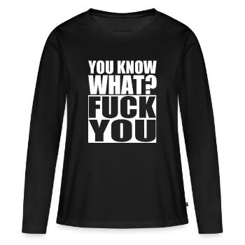 tu sais quoi? Va te faire foutre. Va te faire foutre. Haine. douleur - T-shirt manches longues Premium bio Femme - noir - Devant - Julia (174cm)