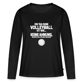 Volleyballfan Tag ohne Volleyball? Unmög Geschenk - Frauen Premium Bio Langarmshirt - Schwarz - Vorne - Julia (174cm)