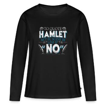 Hamlet Quote No Shakespeare Pessimist Gift - T-shirt manches longues Premium bio Femme - noir - Devant - Julia (174cm)