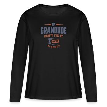 If Grandude Can't Fix It, We're All Screwed - Women's Premium Organic Long Sleeve Shirt - black - Front - Julia (174cm)