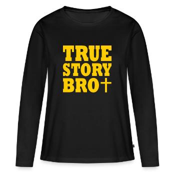 True story bro - Frauen Premium Bio Langarmshirt - Schwarz - Vorne - Julia (174cm)