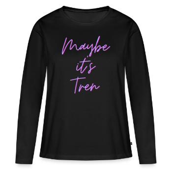 Maybe it's Tren - Frauen Premium Bio Langarmshirt - Schwarz - Vorne - Julia (174cm)