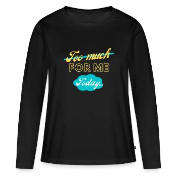 trop pour moi aujourd’hui - T-shirt manches longues Premium bio Femme - noir - Devant - Julia (174cm)