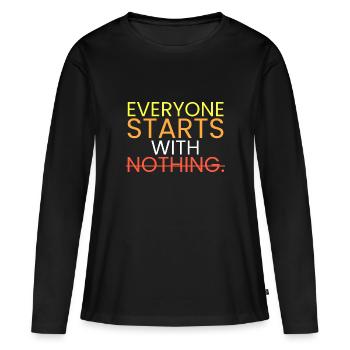 Everyone starts with nothing. - Women's Premium Organic Long Sleeve Shirt - black - Front - Julia (174cm)