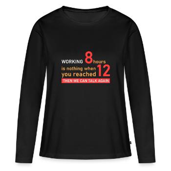 Travaillez 12 heures! - T-shirt manches longues Premium bio Femme - noir - Devant - Julia (174cm)