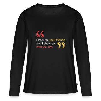 Zeig mir deine Freunde - Frauen Premium Bio Langarmshirt - Schwarz - Vorne - Julia (174cm)