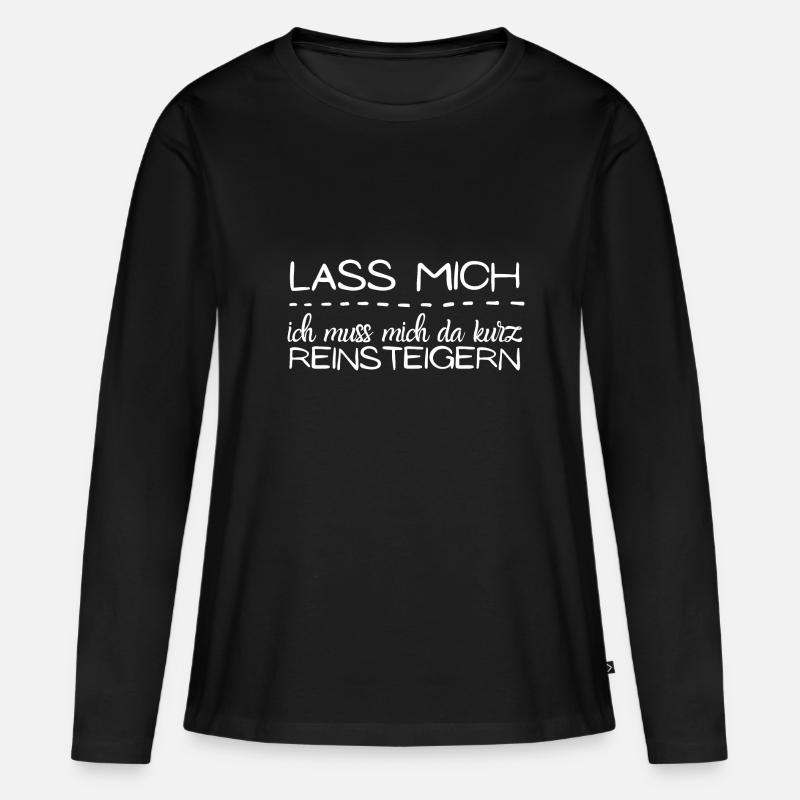 lass mich reinsteigern spruch geschenk idee - Frauen Premium Bio Langarmshirt - Schwarz
