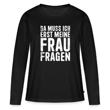 Erst meine Frau Fragen Hochzeitstag Ehemann Männer - Frauen Premium Bio Langarmshirt - Schwarz - Vorne - Julia (174cm)