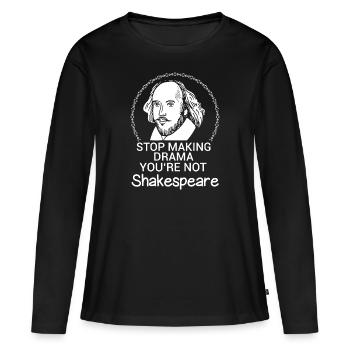 Arrêtez de faire du drame Vous n'êtes pas le drame de Shakespeare - T-shirt manches longues Premium bio Femme - noir - Devant - Julia (174cm)
