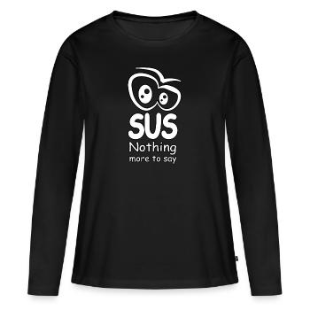 SUS - Nothing more to say - Women's Premium Organic Long Sleeve Shirt - black - Front - Julia (174cm)