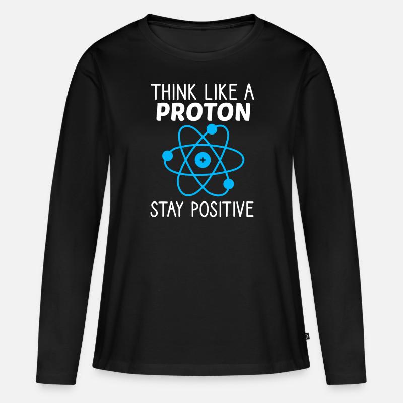Think like a Proton Stay Positive Physiker Spruch - Frauen Premium Bio Langarmshirt - Schwarz