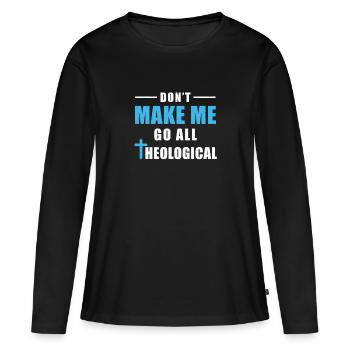 Don't Make Me Go All Theologian humoristique - T-shirt manches longues Premium bio Femme - noir - Devant - Julia (174cm)