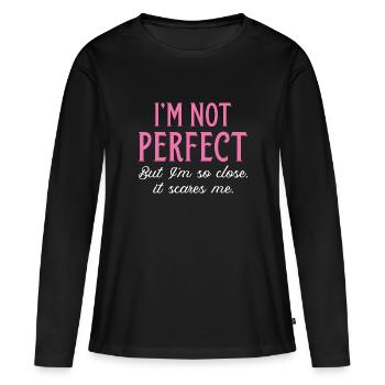 I’m Not Perfect But I’m So Close It Scares Me - Women's Premium Organic Long Sleeve Shirt - black - Front - Julia (174cm)