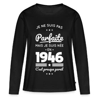Née en 1946 – Pas parfaite mais presque - T-shirt manches longues Premium bio Femme - noir - Devant - Julia (174cm)