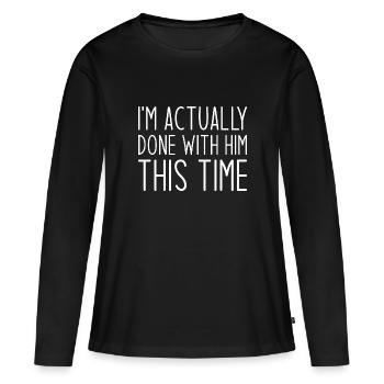 En fait, j’en ai fini avec lui cette fois - T-shirt manches longues Premium bio Femme - noir - Devant - Julia (174cm)