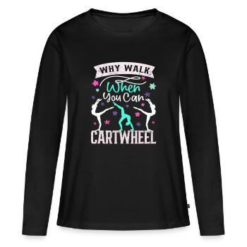 Why walk when you can Cartwheel - Women's Premium Organic Long Sleeve Shirt - black - Front - Julia (174cm)