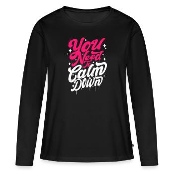 Du musst lustige sarkastische Beruhigung beruhigen - Frauen Premium Bio Langarmshirt - Schwarz - Vorne - Julia (174cm)
