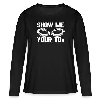 Zeigen Sie mir die TDs Ihres Fußballfans. Zeigen S - Frauen Premium Bio Langarmshirt - Schwarz - Vorne - Julia (174cm)