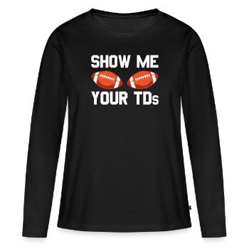 Zeigen Sie mir die TDs Ihres Fußballfans. Zeigen S - Frauen Premium Bio Langarmshirt - Schwarz - Vorne - Julia (174cm)