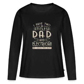 I have two titles Dad and Electrician - T-shirt manches longues Premium bio Femme - noir - Devant - Julia (174cm)