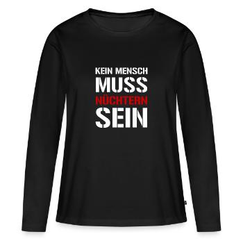 Kein Mensch muss nüchtern sein Alkohol Trinken JGA - Frauen Premium Bio Langarmshirt - Schwarz - Vorne - Julia (174cm)