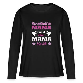 Hier bestimmt die Mama und die Mama bin ich - Frauen Premium Bio Langarmshirt - Schwarz - Vorne - Julia (174cm)