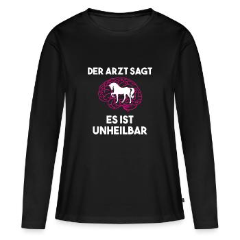 Der Arzt Sagt Es Ist Unheilbar Pferd | Reiten - Frauen Premium Bio Langarmshirt - Schwarz - Vorne - Julia (174cm)