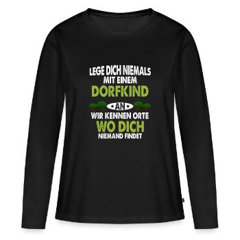 Dorfkind! Leg dich niemals mit einem Dorfkind an! - Frauen Premium Bio Langarmshirt - Schwarz - Vorne - Julia (174cm)