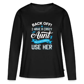 I Have Crazy Aunt Shirt - Women's Premium Organic Long Sleeve Shirt - black - Front - Julia (174cm)