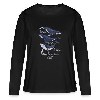 Funny Whale Pun Whale Whale Whale What Do We Have - Frauen Premium Bio Langarmshirt - Schwarz - Vorne - Julia (174cm)
