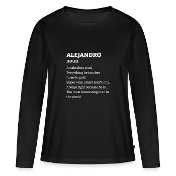 Alejandro : Un étalon absolu. Tout ce qu’il touche - T-shirt manches longues Premium bio Femme - noir - Devant - Julia (174cm)