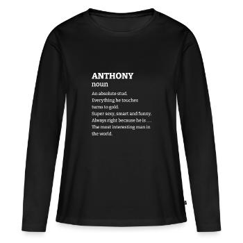 Anthony: An absolute stud. Everthing he touches tu - Frauen Premium Bio Langarmshirt - Schwarz - Vorne - Julia (174cm)