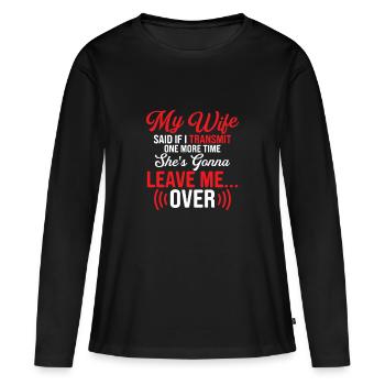 My wife said if I transmit one more time Operator - Frauen Premium Bio Langarmshirt - Schwarz - Vorne - Julia (174cm)