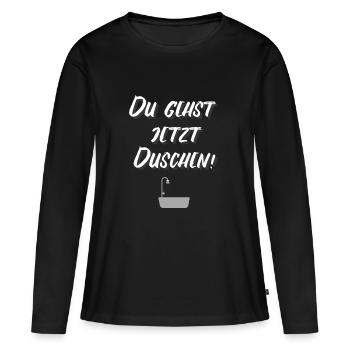 DU GEHST JETZT DUSCHEN! - Frauen Premium Bio Langarmshirt - Schwarz - Vorne - Julia (174cm)