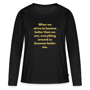 Wenn wir danach streben, besser zu werden, als wir sind - Frauen Premium Bio Langarmshirt - Schwarz - Vorne - Julia (174cm)