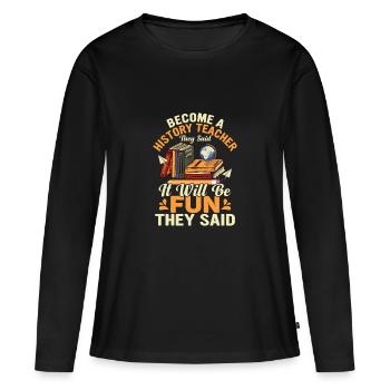 Become A History Teacher They Said Education Prof - Frauen Premium Bio Langarmshirt - Schwarz - Vorne - Julia (174cm)