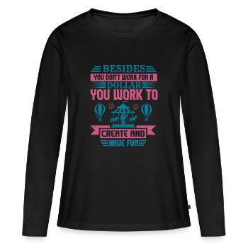 DOLLAR QUE VOUS TRAVAILLEZ POUR CRÉER ET VOUS AMUSER - T-shirt manches longues Premium bio Femme - noir - Devant - Julia (174cm)