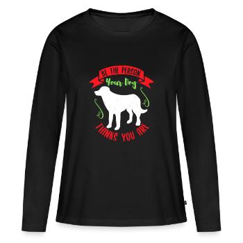 SEI DIE PERSON, FÜR DIE DEIN HUND DICH HÄLT - Frauen Premium Bio Langarmshirt - Schwarz - Vorne - Julia (174cm)