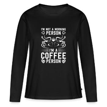 I m not a morning person I m a coffee person - Frauen Premium Bio Langarmshirt - Schwarz - Vorne - Julia (174cm)